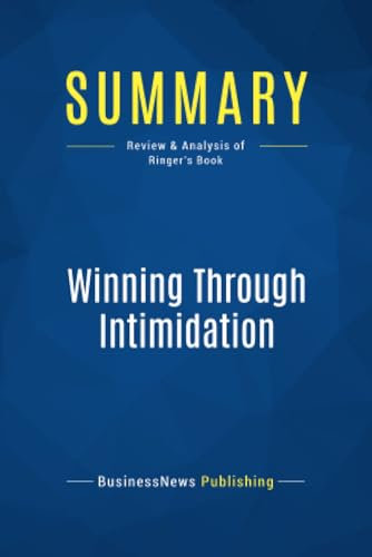 Summary: Winning Through Intimidation: Review and Analysis of Ringer's Book