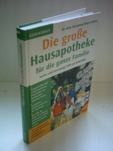 Die große Hausapotheke für die ganze Familie: Sanfte und zuverlässige Hilfe zur Selbsthilfe (Gesundheit)