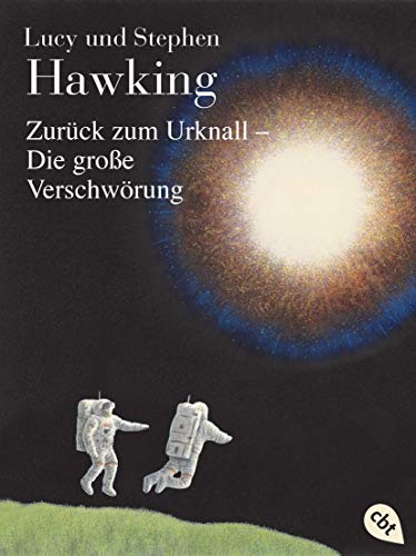 Zurück zum Urknall - Die große Verschwörung (Die Universum-Reihe (Kinderbücher), Band 3)