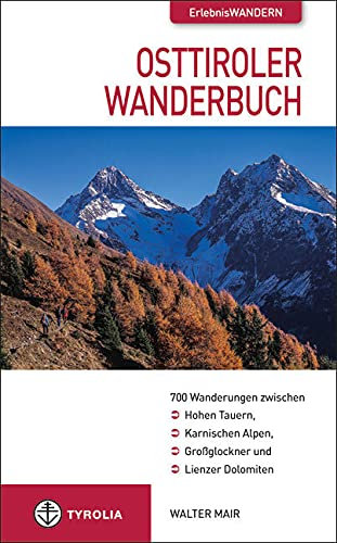 Osttiroler Wanderbuch: 700 Wanderungen zwischen Hohen Tauern, Karnischen Alpen, Großglockner und Lienzer Dolomiten