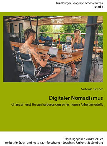 Digitaler Nomadismus: Chancen und Herausforderungen eines neuen Arbeitsmodells (Lüneburger Geographische Schriften)