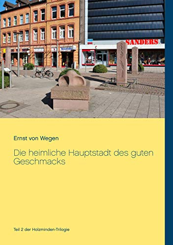 Die heimliche Hauptstadt des guten Geschmacks: Teil 2 der Holzminden-Trilogie