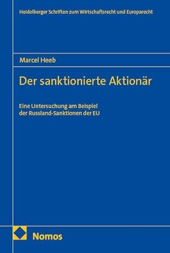Der sanktionierte Aktionär: Eine Untersuchung am Beispiel der Russland-Sanktionen der EU (Heidelberger Schriften zum Wirtschaftsrecht und Europarecht)
