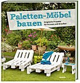 Paletten-Möbel bauen; Originelle Projekte für drinnen und draußen