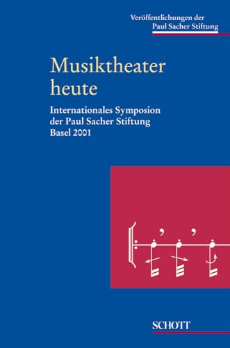 Musiktheater heute: Internationales Symposion Basel 2001. Band 9. (Veröffentlichungen der Paul Sacher Stiftung, Band 9)