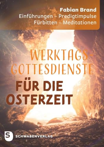 Werktagsgottesdienste in der Osterzeit: Einführungen – Predigtimpulse – Fürbitten – Meditationen