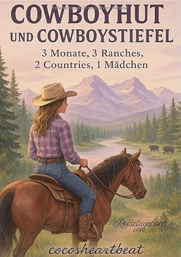 Cowboyhut und Cowboystiefel: 3 Monate, 3 Ranches, 2 Countries, 1 Mädchen