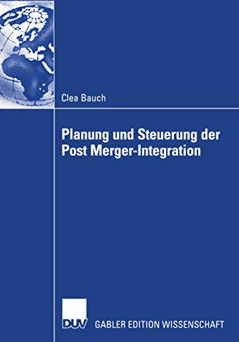 Planung und Steuerung der Post Merger-Integration: Diss.
