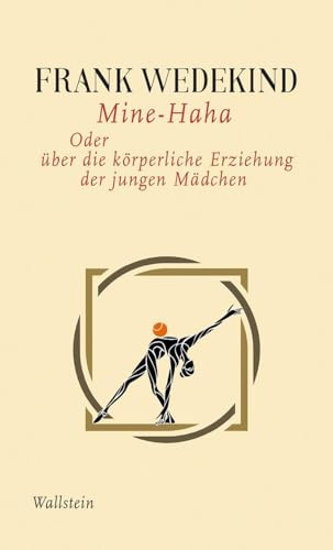 Mine-Haha: Oder über die körperliche Erziehung der jungen Mädchen (Frank Wedekind - Werke in Einzelbänden.)