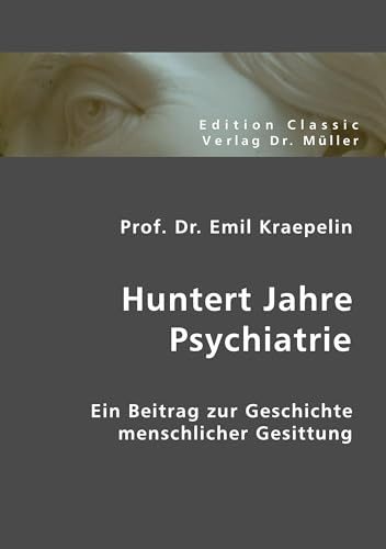 Huntert Jahre Psychiatrie: Ein Beitrag zur Geschichte menschlicher Gesittung