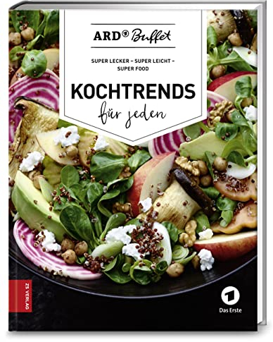 ARD Buffet. Kochtrends für jeden: Super lecker, super leicht, Super Food (376 - ZS Verlag)