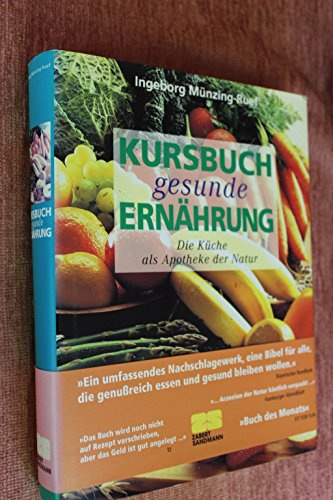 Kursbuch gesunde Ernährung: Die Küche als Apotheke der Natur