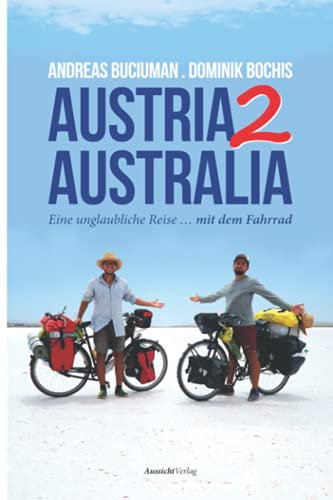 Austria2Australia: Eine unglaubliche Reise ... mit dem Fahrrad