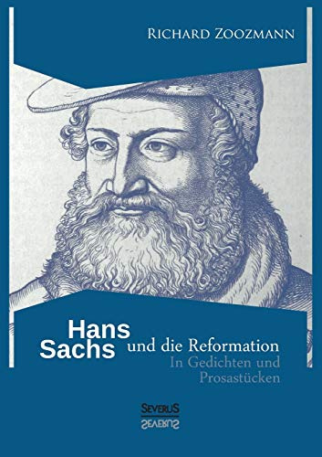 Hans Sachs und die Reformation: In Gedichten und Prosastücken