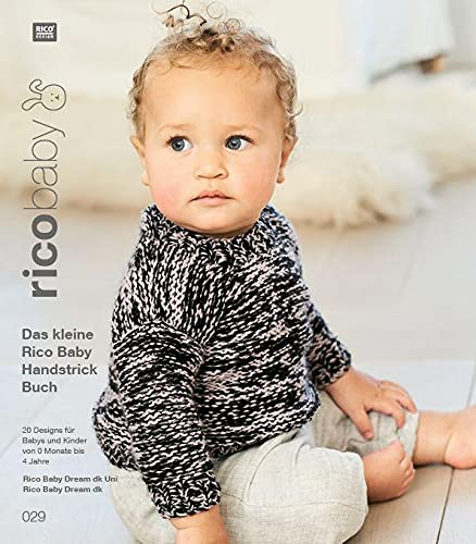 rico baby 029: Das kleine Rico Baby Handstrick Buch, 20 Designs für Babys und Kinder von 0 Monate bis 4 Jahre, Handstickgarn Rico Baby Dream dk