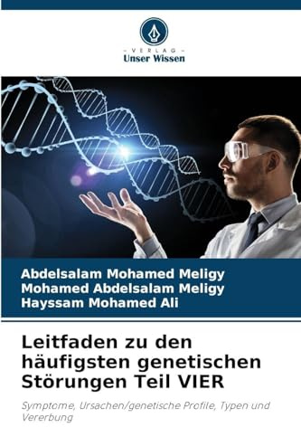 Leitfaden zu den häufigsten genetischen Störungen Teil VIER: Symptome, Ursachen/genetische Profile, Typen und Vererbung