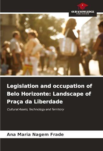 Legislation and occupation of Belo Horizonte: Landscape of Praça da Liberdade: Cultural Assets, Technology and Territory