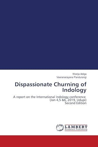 Dispassionate Churning of Indology: A report on the International Indology conference (Jan 4,5 &6, 2019, Udupi) Second Edition