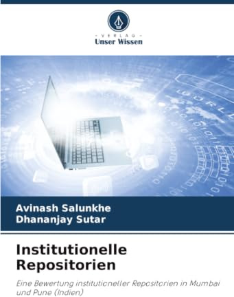 Institutionelle Repositorien: Eine Bewertung institutioneller Repositorien in Mumbai und Pune (Indien)