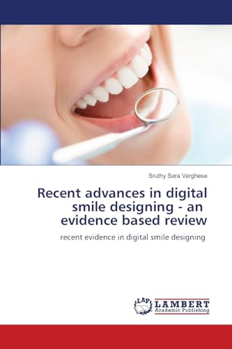 Recent advances in digital smile designing - an evidence based review: recent evidence in digital smile designing