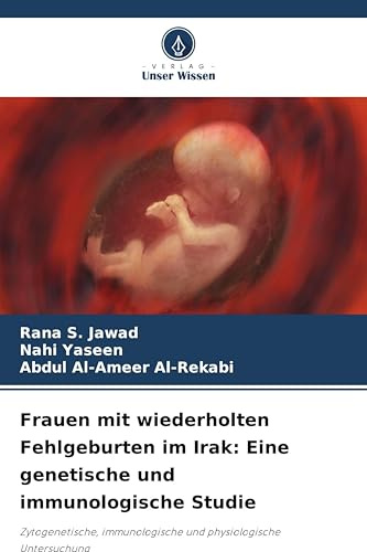 Frauen mit wiederholten Fehlgeburten im Irak: Eine genetische und immunologische Studie: Zytogenetische, immunologische und physiologische Untersuchung