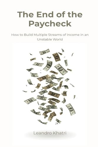 The End of the Paycheck: How to Build Multiple Streams of Income in an Unstable World