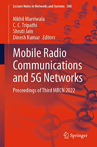 Mobile Radio Communications and 5G Networks: Proceedings of Third MRCN 2022 (Lecture Notes in Networks and Systems, 588)