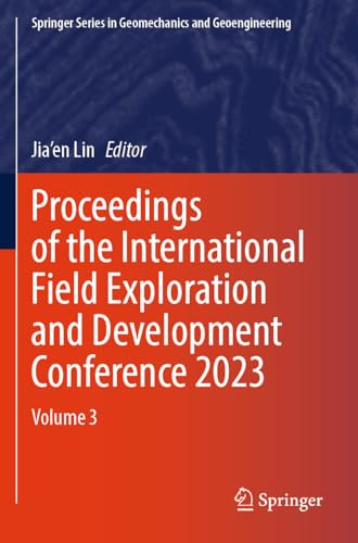 Proceedings of the International Field Exploration and Development Conference 2023: Volume 3 (Springer Series in Geomechanics and Geoengineering)