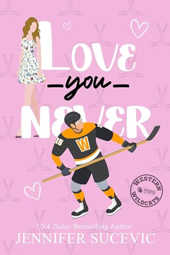 Love You Never: An Enemies-to-Lovers New Adult Sports Romance (Western Wildcats Hockey Book 2) (English Edition)
