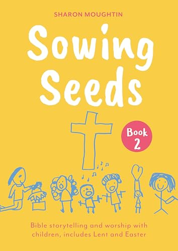 Sowing Seeds Book 2: Bible storytelling and worship with children, includes Lent and Easter