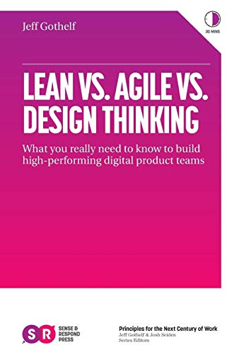 Lean vs. Agile vs. Design Thinking: What You Really Need to Know to Build High-Performing Digital Product Teams
