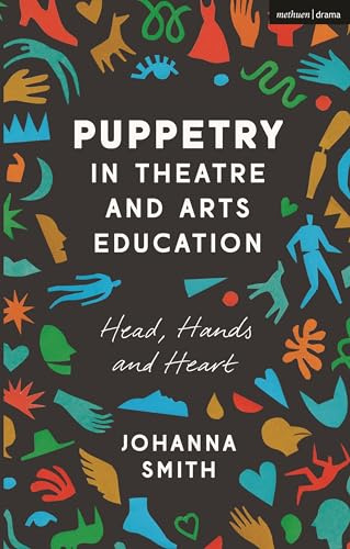 Puppetry in Theatre and Arts Education: Head, Hands and Heart