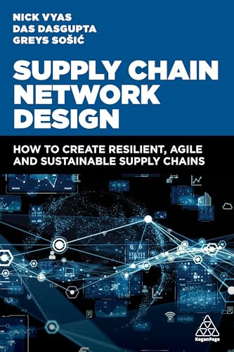 Supply Chain Network Design: How to Create Resilient, Agile and Sustainable Supply Chains