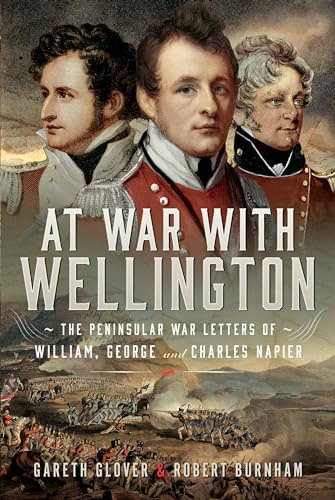 At War With Wellington: The Peninsular War Letters of William, George and Charles Napier