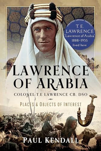 Lawrence of Arabia: Colonel T.E Lawrence CB, DSO – Places and Objects of Interest