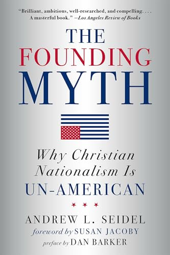 Founding Myth: Why Christian Nationalism Is Un-American