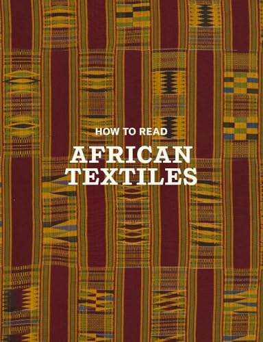 How to Read African Textiles (The Metropolitan Museum of Art - How to Read)