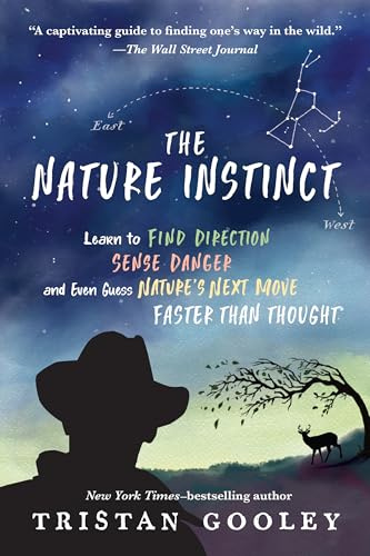 The Nature Instinct: Learn to Find Direction, Sense Danger, and Even Guess Nature’s Next Move―Faster Than Thought (Natural Navigation)