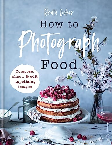 How to Photograph Food: Simple Techniques for Appetising Images