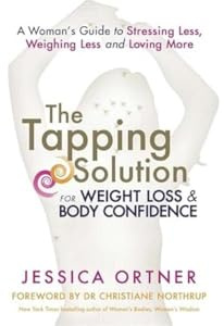 The Tapping Solution for Weight Loss and Body Confidence: A Woman's Guide to Stressing Less, Weighing Less and Loving More