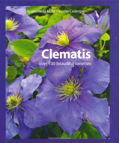 Clematis: Over 100 Beautiful Varieties: Over 100 Varieties