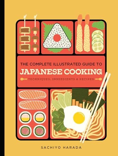 The Complete Illustrated Guide to Japanese Cooking: Techniques, Ingredients & Recipes