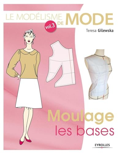 Le modélisme de mode - Volume 3: MOULAGE, LES BASES.