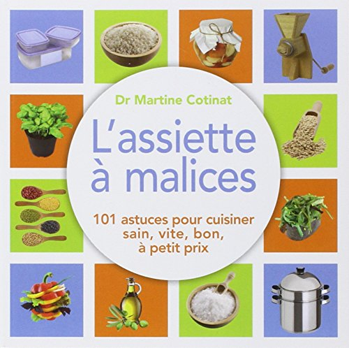 L'assiette à malices : 101 astuces pour cuisiner sain, vite, bon, à petit prix