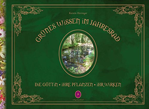 Grünes Wissen im Jahresrad: Die Göttin, ihre Pflanzen, ihr Wirken