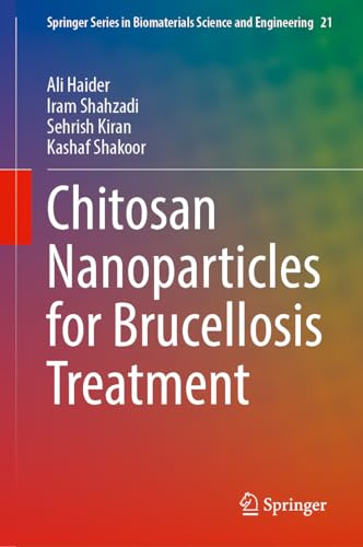 Chitosan Nanoparticles for Brucellosis Treatment (Springer Series in Biomaterials Science and Engineering, 21)