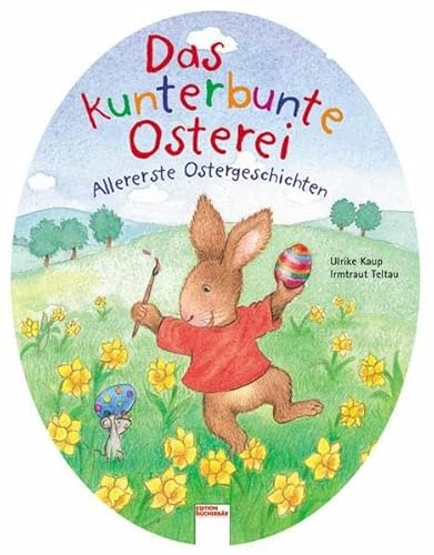 Das kunterbunte Osterei: Allererste Ostergeschichten