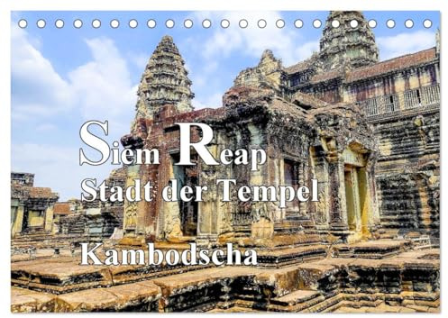 Siem Reap Stadt der Tempel Kambodscha (Tischkalender 2026 DIN A5 quer), CALVENDO Monatskalender: weltgrößte Tempelanlage im Dschungel bei Siem Reap (CALVENDO Orte)