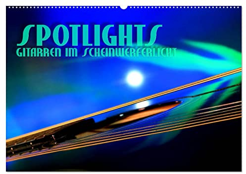 SPOTLIGHTS - Gitarren im Scheinwerferlicht (Wandkalender 2026 DIN A2 quer), CALVENDO Monatskalender: Surreale Reflexionen des Bühnenlichts (CALVENDO Kunst)