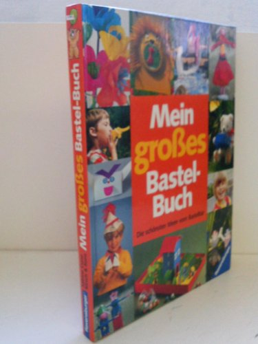 Mein großes Bastelbuch. Band 1. Die schönsten Ideen vom Bastelbär. 166 Basteleien für Ostern, Ferien, Herbst und Weihnachten für groß und klein.